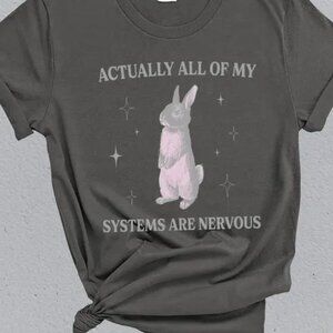 Actually All Of My Systems Are Nervous Funny Mental Health Shirt, Meme Shirt